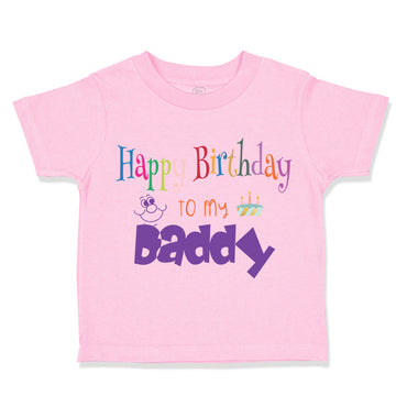 Toddler Clothes Happy Birthday to My Daddy Dad Father Style C Toddler Shirt