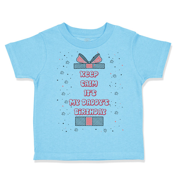 Toddler Clothes Keep Calm It's My Daddy's Birthday Dad Father's Day Cotton