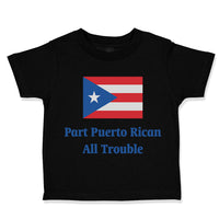 Toddler Clothes Part Puerto Rican All Trouble Toddler Shirt Baby Clothes Cotton