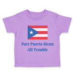 Toddler Clothes Part Puerto Rican All Trouble Toddler Shirt Baby Clothes Cotton