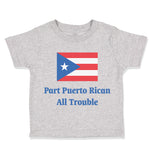 Toddler Clothes Part Puerto Rican All Trouble Toddler Shirt Baby Clothes Cotton