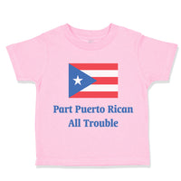 Toddler Clothes Part Puerto Rican All Trouble Toddler Shirt Baby Clothes Cotton