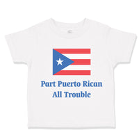 Toddler Clothes Part Puerto Rican All Trouble Toddler Shirt Baby Clothes Cotton