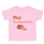 Toddler Clothes Ma The Meatloaf Funny Humor Style A Toddler Shirt Cotton