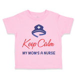 Toddler Clothes Keep Calm My Mom Is A Nurse Mom Mothers Day Style B Cotton