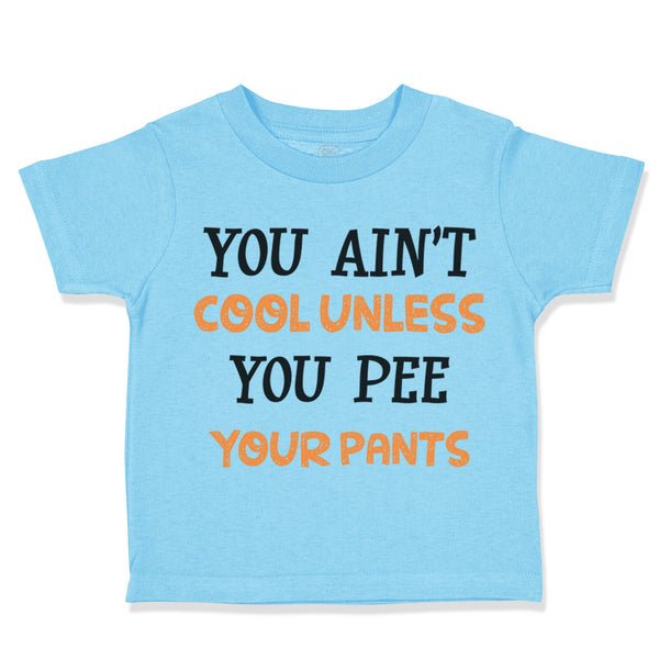 Toddler Clothes You Ain T Cool Unless You Pee Your Pants Funny Humor Cotton