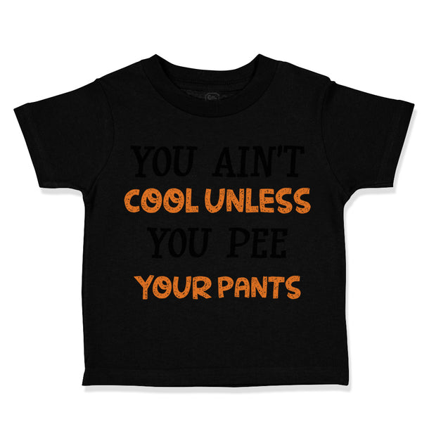 Toddler Clothes You Ain T Cool Unless You Pee Your Pants Funny Humor Cotton