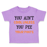 Toddler Clothes You Ain T Cool Unless You Pee Your Pants Funny Humor Cotton