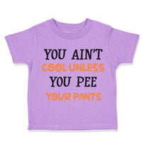 Toddler Clothes You Ain T Cool Unless You Pee Your Pants Funny Humor Cotton