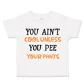 Toddler Clothes You Ain T Cool Unless You Pee Your Pants Funny Humor Cotton