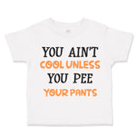 You Ain T Cool Unless You Pee Your Pants Funny Humor