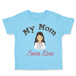 Toddler Clothes My Mom Saves Lives Doctor Nurse Mom Mothers Day Toddler Shirt