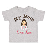 Toddler Clothes My Mom Saves Lives Doctor Nurse Mom Mothers Day Toddler Shirt