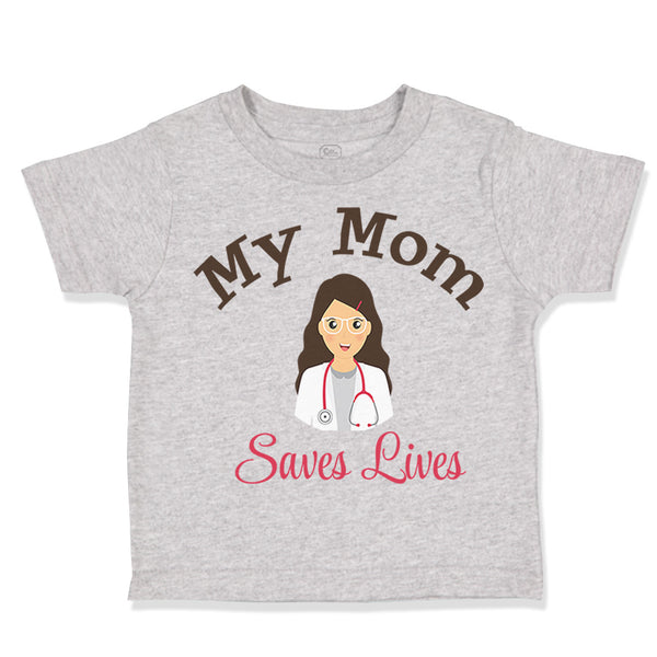 Toddler Clothes My Mom Saves Lives Doctor Nurse Mom Mothers Day Toddler Shirt
