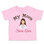 Toddler Clothes My Mom Saves Lives Doctor Nurse Mom Mothers Day Toddler Shirt