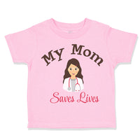 Toddler Clothes My Mom Saves Lives Doctor Nurse Mom Mothers Day Toddler Shirt