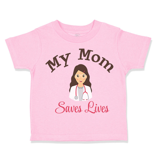 Toddler Clothes My Mom Saves Lives Doctor Nurse Mom Mothers Day Toddler Shirt