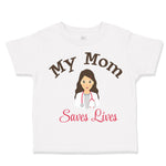 My Mom Saves Lives Doctor Nurse Mom Mothers Day