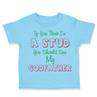 Toddler Clothes If You Think I'M A Stud You Should See My Godfather Cotton