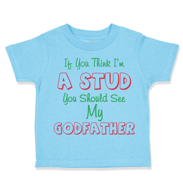 Toddler Clothes If You Think I'M A Stud You Should See My Godfather Cotton