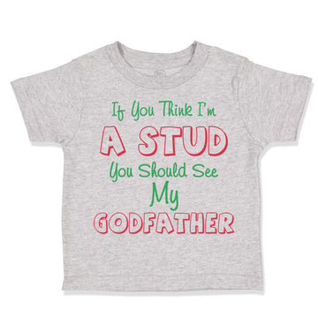 Toddler Clothes If You Think I'M A Stud You Should See My Godfather Cotton