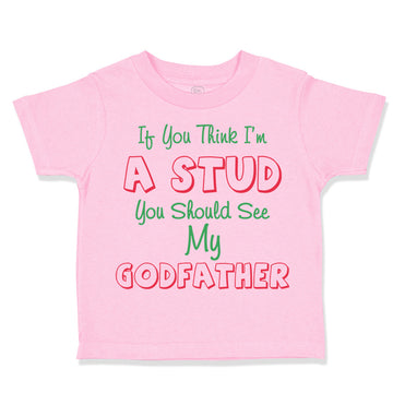 Toddler Clothes If You Think I'M A Stud You Should See My Godfather Cotton