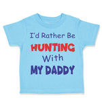 I D Rather Be Hunting with My Daddy Hunter