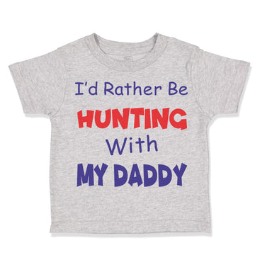 Toddler Clothes I D Rather Be Hunting with My Daddy Hunter Toddler Shirt Cotton