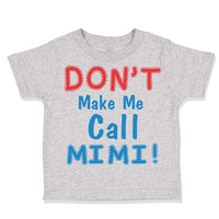 Toddler Clothes Don T Make Me Call Mimi Grandmother Grandma Toddler Shirt Cotton