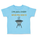 Toddler Clothes I'M Just Chillin While My Dad Grilling Bbq Grill Master Cotton