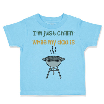 Toddler Clothes I'M Just Chillin While My Dad Grilling Bbq Grill Master Cotton