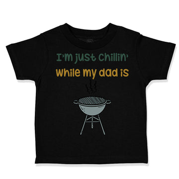 Toddler Clothes I'M Just Chillin While My Dad Grilling Bbq Grill Master Cotton