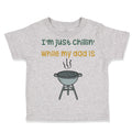 Toddler Clothes I'M Just Chillin While My Dad Grilling Bbq Grill Master Cotton