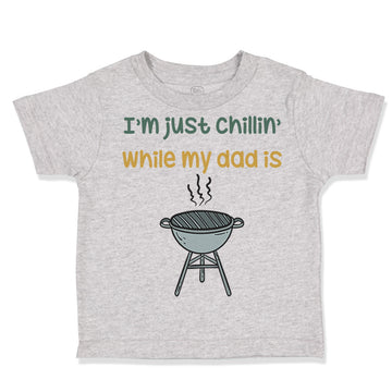 Toddler Clothes I'M Just Chillin While My Dad Grilling Bbq Grill Master Cotton
