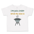 Toddler Clothes I'M Just Chillin While My Dad Grilling Bbq Grill Master Cotton