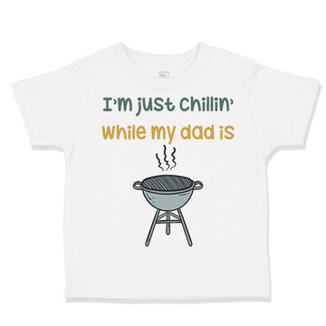 Toddler Clothes I'M Just Chillin While My Dad Grilling Bbq Grill Master Cotton