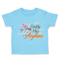 Toddler Clothes My Daddy Flies Airplanes Pilot Dad Father's Day Style A Cotton