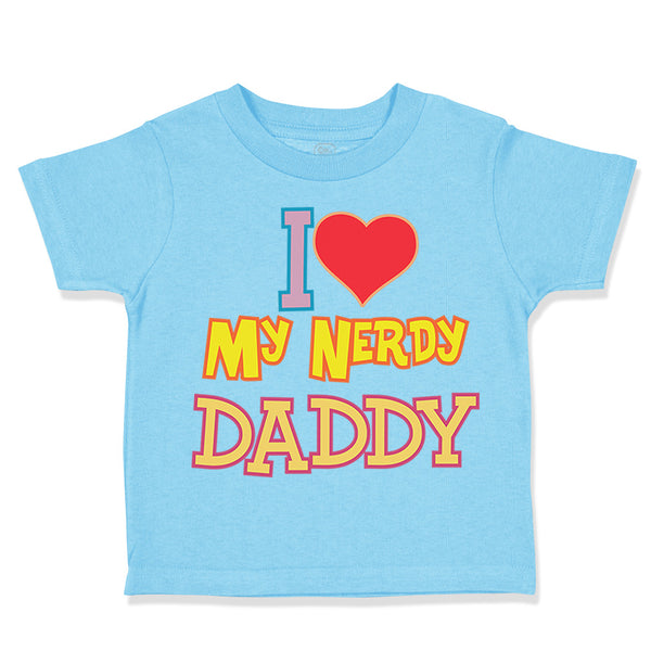 Toddler Clothes I Love Heart My Nerdy Daddy Geek Dad Father's Day Toddler Shirt