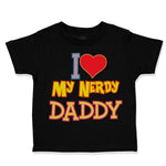 Toddler Clothes I Love Heart My Nerdy Daddy Geek Dad Father's Day Toddler Shirt