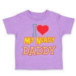 Toddler Clothes I Love Heart My Nerdy Daddy Geek Dad Father's Day Toddler Shirt