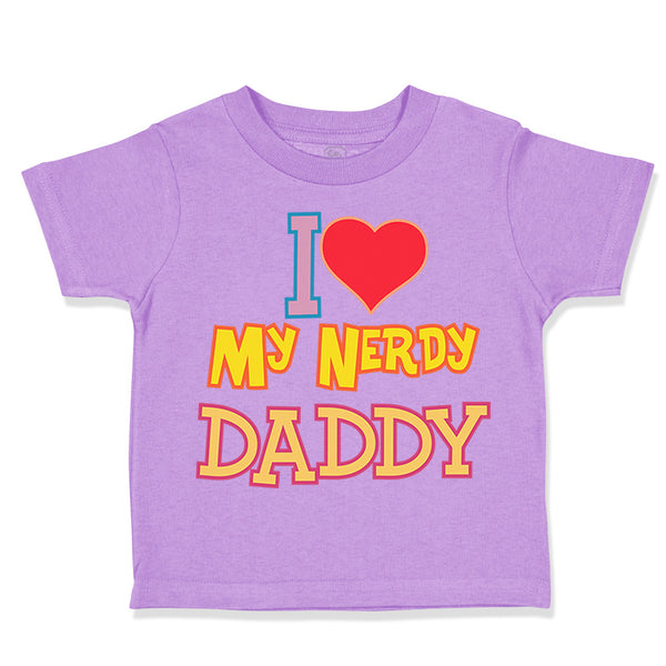 Toddler Clothes I Love Heart My Nerdy Daddy Geek Dad Father's Day Toddler Shirt