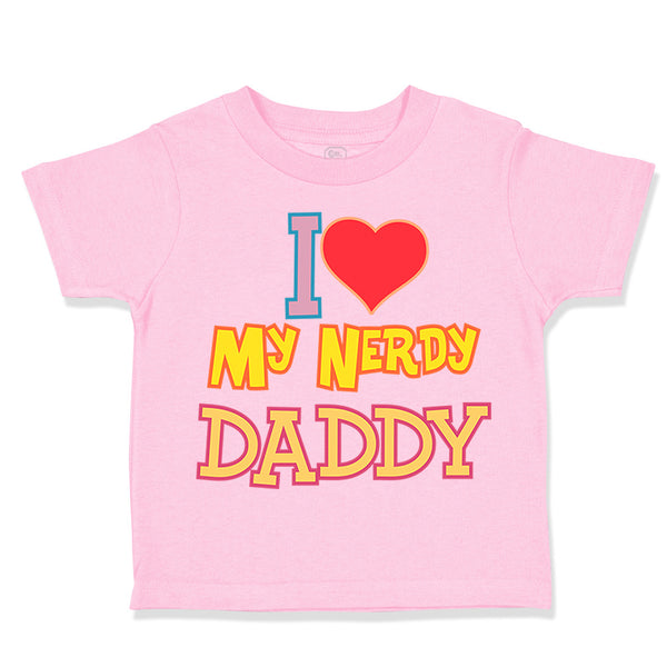 Toddler Clothes I Love Heart My Nerdy Daddy Geek Dad Father's Day Toddler Shirt