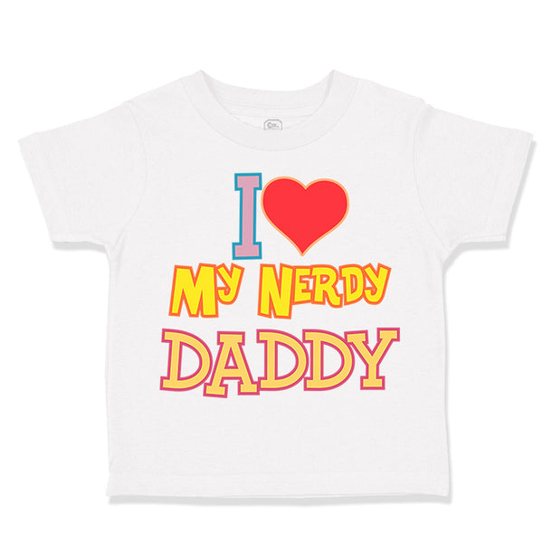 Toddler Clothes I Love Heart My Nerdy Daddy Geek Dad Father's Day Toddler Shirt