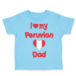 Toddler Clothes I Love My Peruvian Dad Toddler Shirt Baby Clothes Cotton