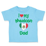 Toddler Clothes I Love My Mexican Dad Toddler Shirt Baby Clothes Cotton