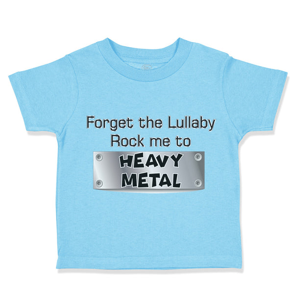 Toddler Clothes Forget The Lullaby Rock Me to Heavy Metal B Funny Toddler Shirt