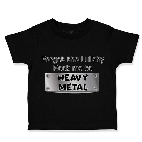 Toddler Clothes Forget The Lullaby Rock Me to Heavy Metal B Funny Toddler Shirt