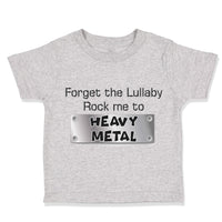 Toddler Clothes Forget The Lullaby Rock Me to Heavy Metal B Funny Toddler Shirt