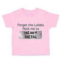 Toddler Clothes Forget The Lullaby Rock Me to Heavy Metal B Funny Toddler Shirt