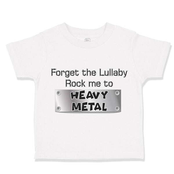 Toddler Clothes Forget The Lullaby Rock Me to Heavy Metal B Funny Toddler Shirt